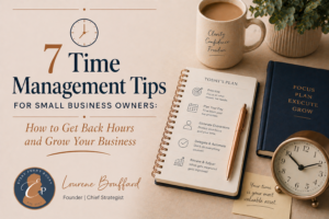 7 Time Management Tips for Small Business Owners: How to Get Back Hours and Grow Your Business