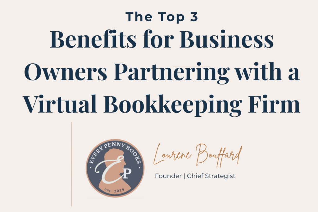 The Top 3 Benefits for Business Owner Partnering with a Virtual Bookkeeping Firm