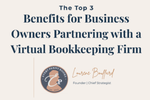 The Top 3 Benefits for Business Owner Partnering with a Virtual Bookkeeping Firm